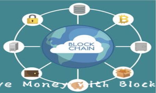   
Top Ways to Save Money with Blockchain Technology